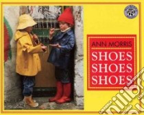 Shoes Shoes Shoes libro in lingua di Morris Ann