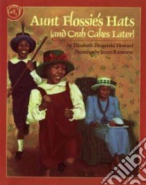 Aunt Flossie's Hats (And Crab Cakes Later) libro in lingua di Howard Elizabeth Fitzgerald, Ransome James (ILT)