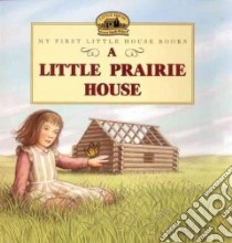 Little Prairie House libro in lingua di Wilder Laura Ingalls, Graef Renee (ILT)