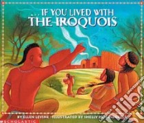 If You Lived With the Iroquois libro in lingua di Levine Ellen, Hehenberger Shelly (ILT)