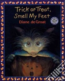 Trick or Treat, Smell My Feet libro in lingua di De Groat Diane