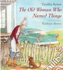 The Old Woman Who Named Things libro in lingua di Rylant Cynthia
