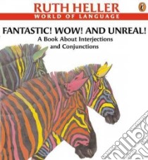Fantastic! Wow! and Unreal! a Book About Interjections and Conjunctions libro in lingua di Heller Ruth