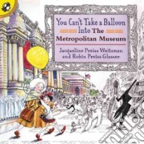 You Can't Take a Balloon into the Metropolitan Museum libro in lingua di Weitzman Jacqueline Preiss