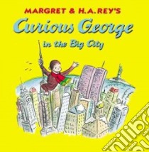 Curious George in the Big City libro in lingua di Rey Margret, Rey H. A.