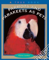 Parrots and Parakeets As Pets libro in lingua di Landau Elaine