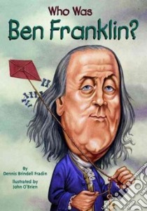 Who Was Benjamin Franklin libro in lingua di Fradin Dennis B., O'Brien John (ILT)