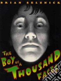 The Boy of a Thousand Faces libro in lingua di Selznick Brian
