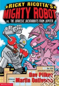 Ricky Ricotta's Mighty Robot Vs. the Jurassic Jackrabbits from Jupiter libro in lingua di Pilkey Dav