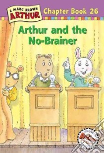 Arthur and the No Brainer libro in lingua di Brown Marc Tolon, Krensky Stephen