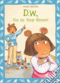 D.w., Go to Your Room! libro in lingua di Brown Marc Tolon