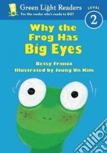 Why the Frog Has Big Eyes libro in lingua di Franco Betsy