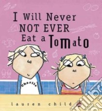 I Will Never Not Ever Eat a Tomato libro in lingua di Child Lauren