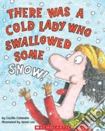 There Was A Cold Lady Who Swallowed Some Snow! libro in lingua di Colandro Lucille, Lee Jared D. (ILT)