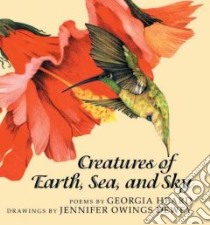 Creatures Of Earth, Sea, And Sky libro in lingua di Heard Georgia