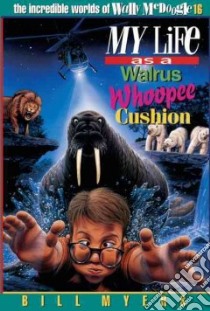 My Life As A Walrus Whoopee Cushion libro in lingua di Myers Bill