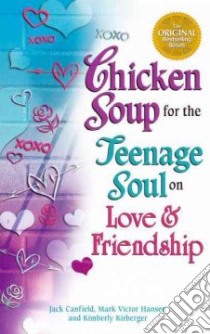 Chicken Soup for the Teenage Soul on Love & Friendship libro in lingua di Canfield Jack