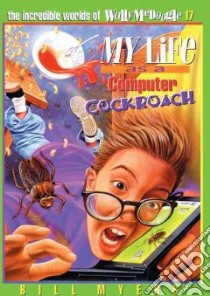 My Life As A Computer Cockroach libro in lingua di Myers Bill