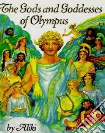 The Gods And Goddesses Of Olympus libro in lingua di Aliki