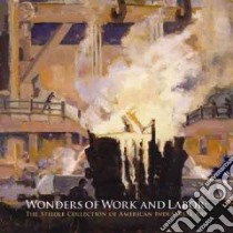 Wonders of Work and Labor libro in lingua di Fahlman Betsy, Schruers Eric