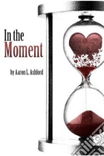 In the Moment libro in lingua di Ashford Aaron L.