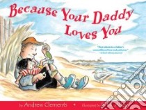 Because Your Daddy Loves You libro in lingua di Clements Andrew, Alley R. W. (ILT)