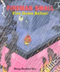 Fireman Small - Fire Down Below! libro in lingua di Yee Wong Herbert