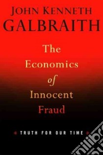The Economics of Innocent Fraud libro in lingua di Galbraith John Kenneth