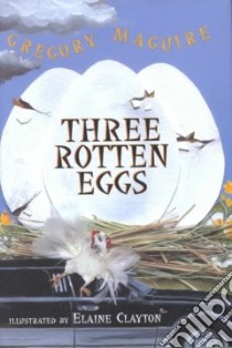 Three Rotten Eggs libro in lingua di Maguire Gregory, Clayton Elaine (ILT), Maquire Gregory