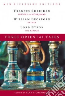 Three Oriental Tales libro in lingua di Richardson Alan (EDT), Byron George Gordon Byron Baron, Beckford William, Sheridan Frances Chamberlaine, Sheridan Frances Chamberlaine (EDT), Beckford William (EDT)