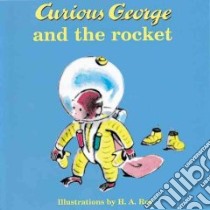 Curious George and the Rocket libro in lingua di Rey H. A., Rey Margret