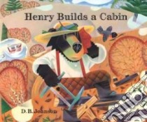 Henry Builds a Cabin libro in lingua di Johnson D. B.