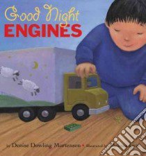 Good Night Engines libro in lingua di Mortensen Denise Dowling, Iwai Melissa (ILT)