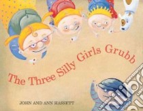 The Three Silly Girls Grubb libro in lingua di Hassett John, Hassett Ann