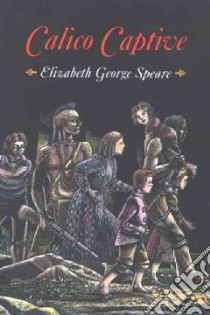 Calico Captive libro in lingua di Speare Elizabeth George, Mars W. T. (ILT)