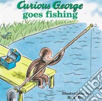 Curious George Goes Fishing libro in lingua di Rey H. A., Rey Margret