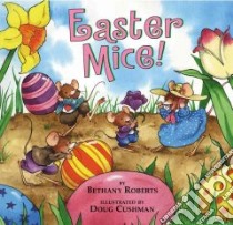 Easter Mice! libro in lingua di Roberts Bethany, Cushman Doug (ILT)