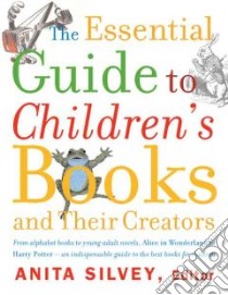 The Essential Guide to Children's Books and Their Creators libro in lingua di Silvey Anita (EDT)