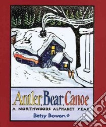 Antler, Bear, Canoe libro in lingua di Bowen Betsy