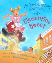 The Foot-Stomping Adventures of Clementine Sweet libro in lingua di Griffin Kitty, Combs Kathy, Wohnoutka Mike (ILT)