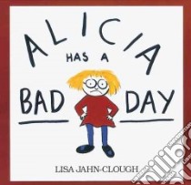 Alicia Has a Bad Day libro in lingua di Jahn-Clough Lisa