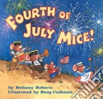 Fourth of July Mice libro in lingua di Roberts Bethany, Cushman Doug (ILT)
