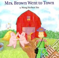Mrs. Brown Went to Town libro in lingua di Yee Wong Herbert