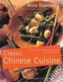 Classic Chinese Cuisine libro in lingua di Simonds Nina, Richardson Alan (PHT), Bray Kathy (ILT)