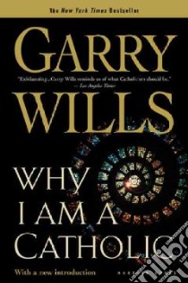 Why I Am a Catholic libro in lingua di Wills Garry