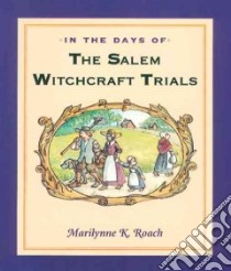 In the Days of the Salem Witchcraft Trials libro in lingua di Roach Marilynne K.