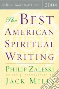 The Best American Spiritual Writing 2004 libro in lingua di Zaleski Philip (EDT), Miles Jack (INT)