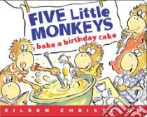 Five Little Monkeys Bake A Birthday Cake libro in lingua di Christelow Eileen