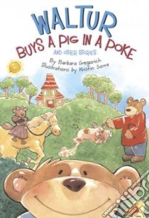 Waltur Buys a Pig in a Poke and Other Stories libro in lingua di Gregorich Barbara, Sorra Kristin (ILT)