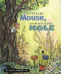 Upstairs Mouse, Downstairs Mole libro in lingua di Yee Wong Herbert